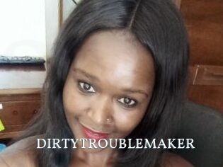 DIRTY_TROUBLEMAKER