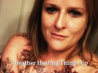 Heather_Heating_Things_Up