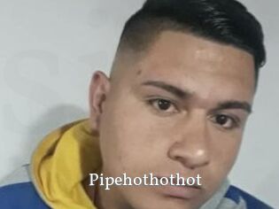 Pipehothothot