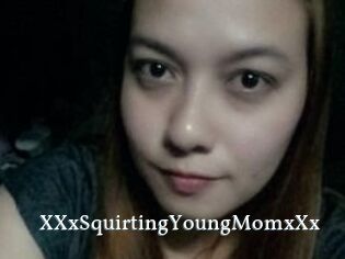 XXxSquirtingYoungMomxXx